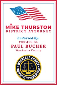 Mike Thurston | Endorsed by Former District Attorney of Wauesha, Paul Bucher